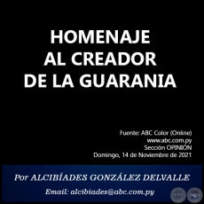 HOMENAJE AL CREADOR DE LA GUARANIA - Por ALCIBÍADES GONZÁLEZ DELVALLE - Domingo, 14 de Noviembre de 2021